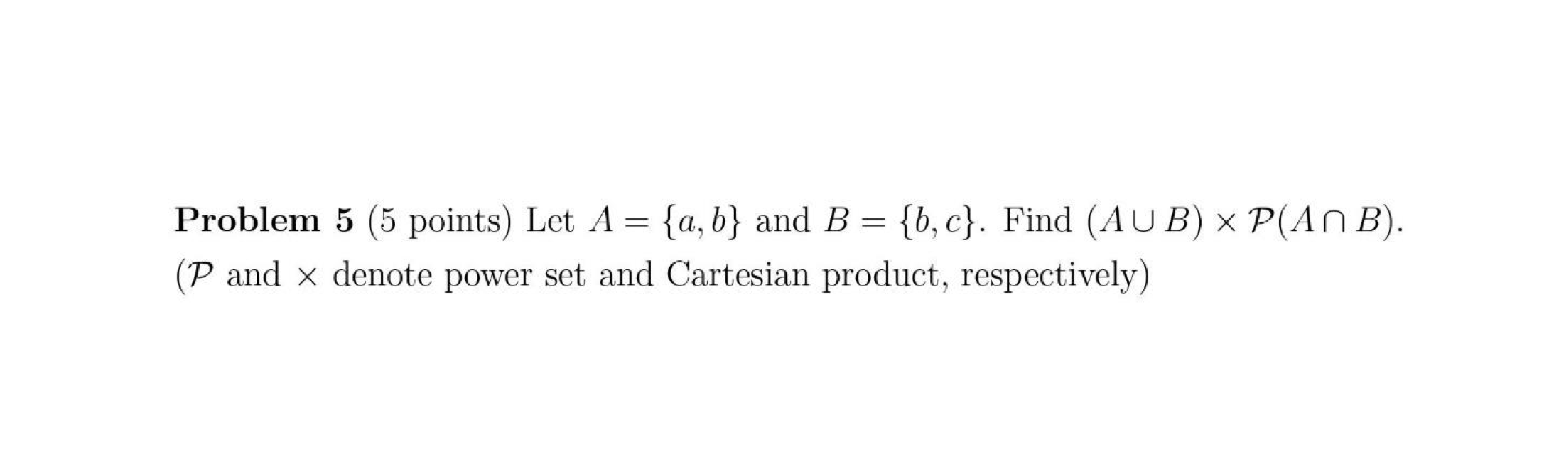 Solved Problem 5 (5 Points) Let A={a,b} And B={b,c}. Find | Chegg.com