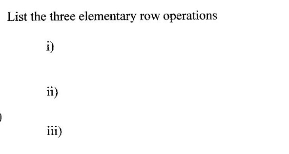 Solved List the three elementary row operations i ii iii