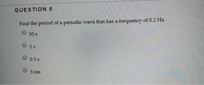 Solved QUESTION 5 Find the period of a periodic wave that | Chegg.com