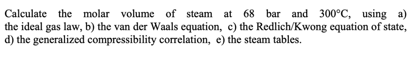 Solved at Calculate the molar volume of steam 68 bar and | Chegg.com