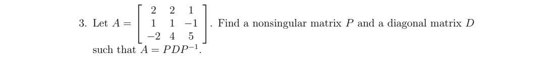 Solved Let A=⎣⎡21−22141−15⎦⎤. Find a nonsingular matrix P | Chegg.com
