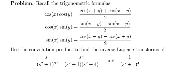 --- Problem: Recall the trigonometric formulas cos(2 + y) + cos(x - y) cos(2) cos(y) 2 sin(x + y) - sin(x - y) cos(x) sin(y)