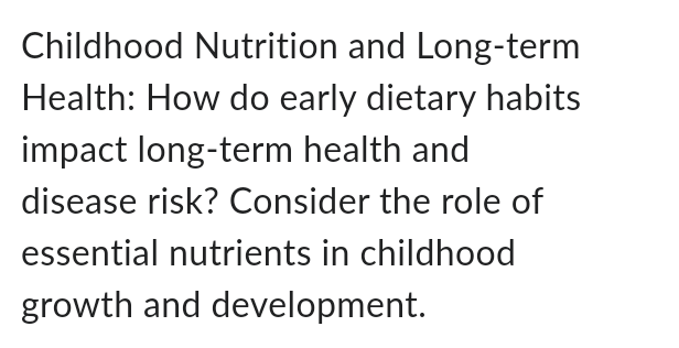 Solved Childhood Nutrition and Long-termHealth: How do early | Chegg.com