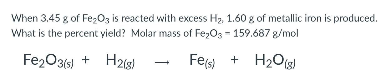Solved When 3.45 g of Fe2O3 is reacted with excess H2,1.60 g | Chegg.com