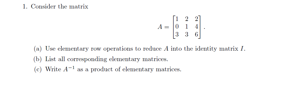 Solved 1. Consider the matrix A=⎣⎡103213246⎦⎤ (a) Use | Chegg.com