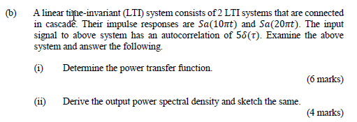 (6)
A linear time-invariant (LTI) system consists of 2 LTI systems that are connected
in cascadê. Their impulse responses are