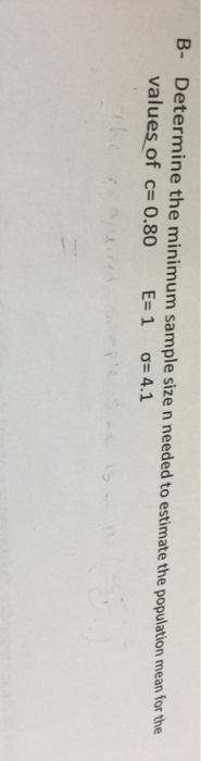 Solved B- Determine the minimum sample size n needed to | Chegg.com
