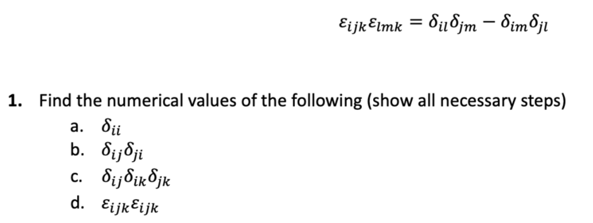 \[ \varepsilon_{i j k} \varepsilon_{l m k}=\delta_{i l} \delta_{j m}-\delta_{i m} \delta_{j l} \] 1. Find the numerical value