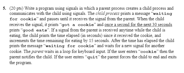 Solved 5. (20 pts) Write a program using signals in which a | Chegg.com