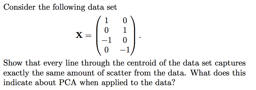 Solved Consider the following data set X=⎝⎛10−10010−1⎠⎞ Show | Chegg.com