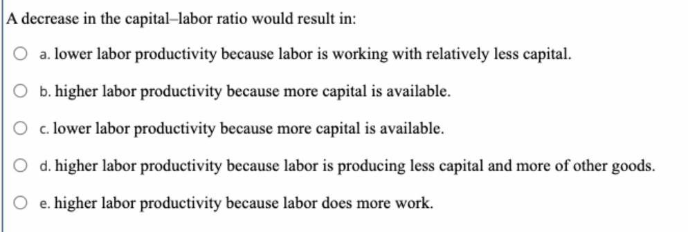 Solved O A decrease in the capital-labor ratio would result | Chegg.com