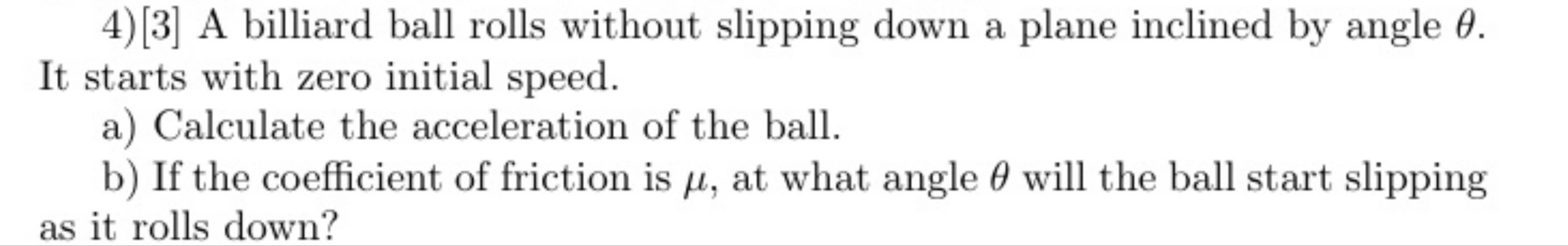 Solved A billiard ball rolls without slipping down a plane