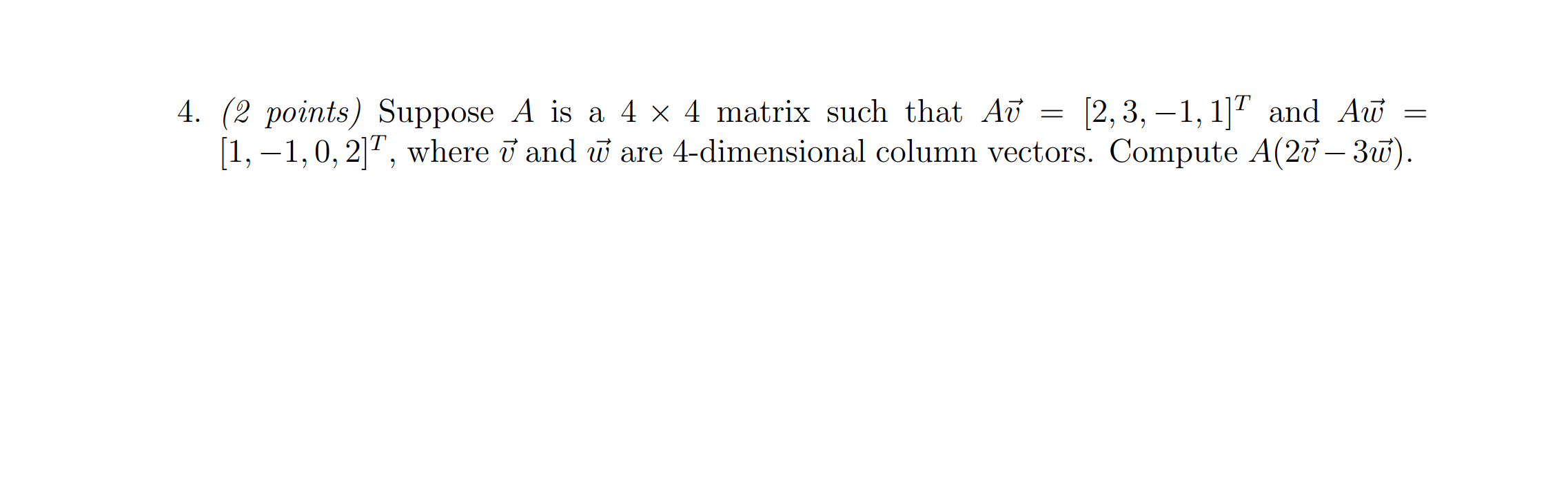 Solved Suppose A is a 4 x 4 matrix such that Av = [2, 3, -1, | Chegg.com