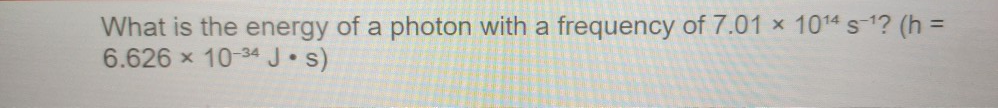 Solved What is the energy of a photon with a frequency of | Chegg.com
