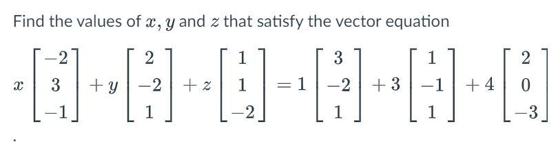 Solved Find the values of x,y and z that satisfy the vector | Chegg.com