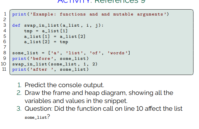 ACTIVITY. Reierelles print (Example: functions and and mutable arguments) def swap_in_list(a_list, i, j): tmp = a_list [1] a_