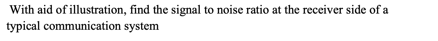 Solved With aid of illustration, find the signal to noise | Chegg.com