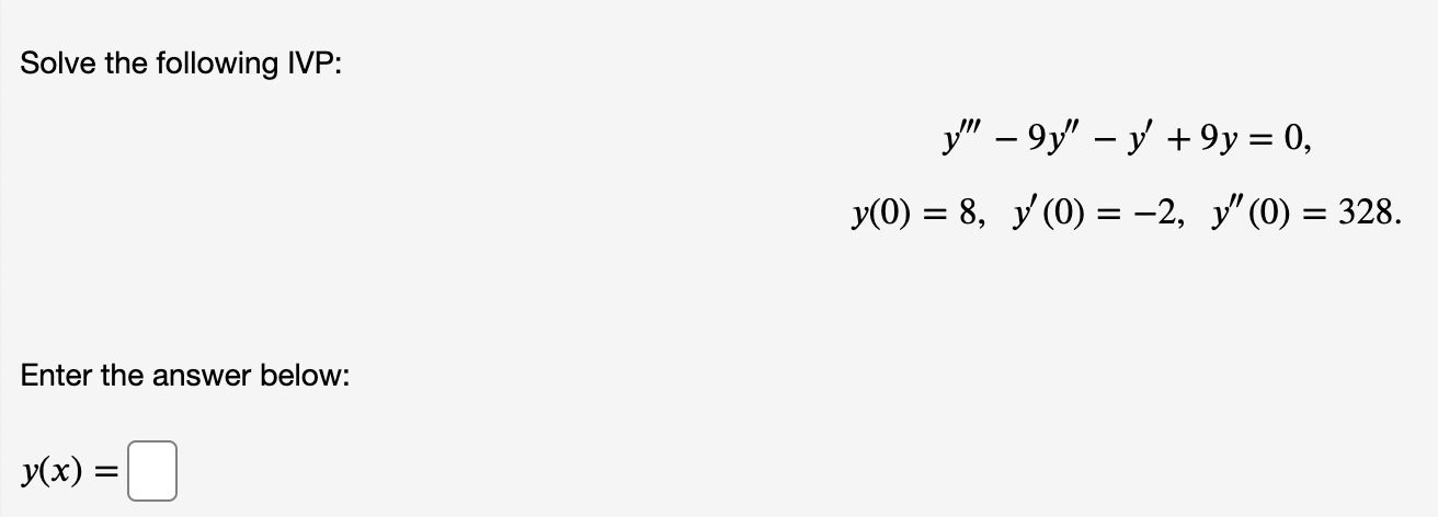 Solve the following IVP: \[ \begin{array}{c} y^{\prime \prime \prime}-9 y^{\prime \prime}-y^{\prime}+9 y=0 \\ y(0)=8, \quad y