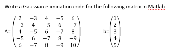 Solved Write a Gaussian elimination code for the following | Chegg.com