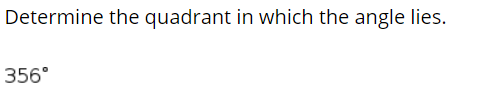 Solved Determine the quadrant in which the angle lies. 356° | Chegg.com