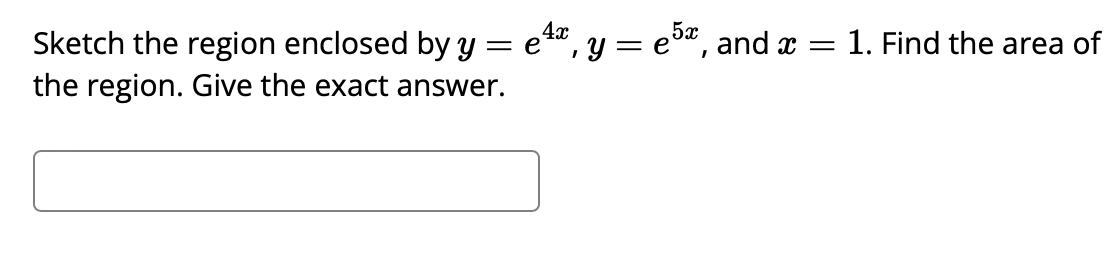 Solved Sketch The Region Enclosed By Y E4x Y E5x And X 1
