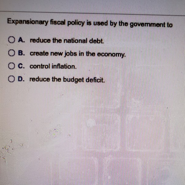 Solved Expansionary fiscal policy is used by the govemment | Chegg.com