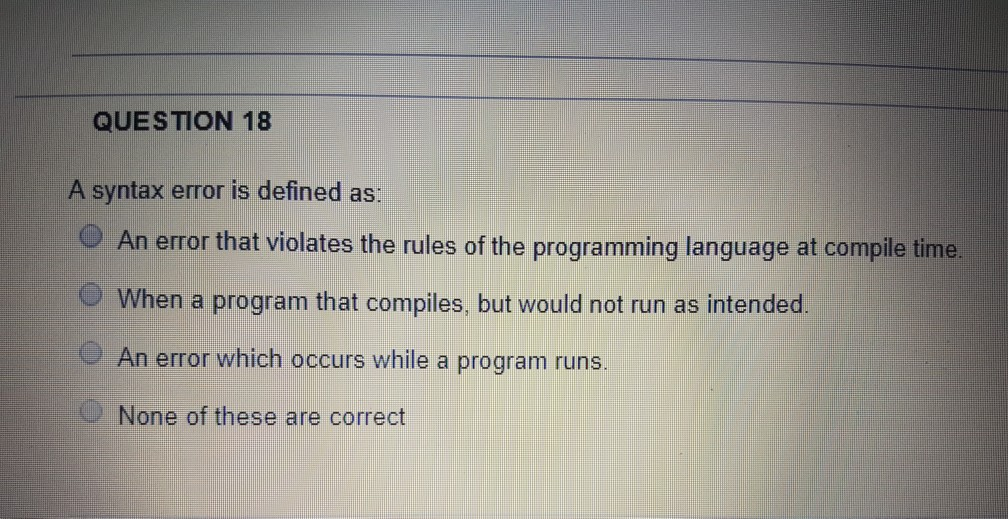 Solved QUESTION 18 A syntax error is defined as: O An error | Chegg.com