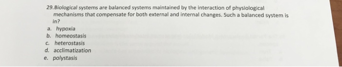 Solved 29.Biological systems are balanced systems maintained | Chegg.com