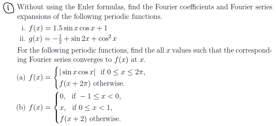 Solved 1) Without using the Euler formulas, find the Fourier | Chegg.com