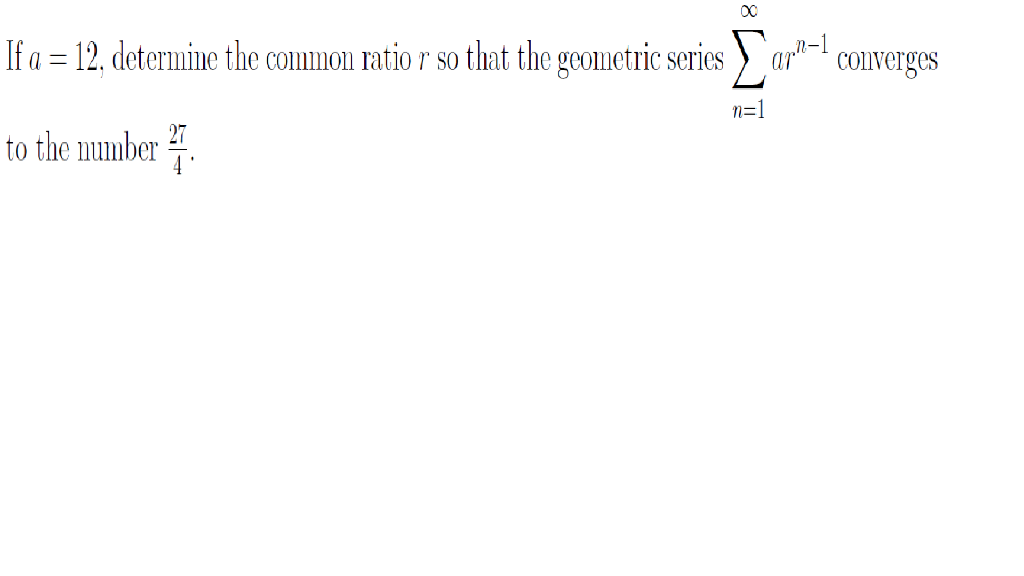 1 1 R Solved If a = 12, determine the common ratio r so that the | Chegg.com