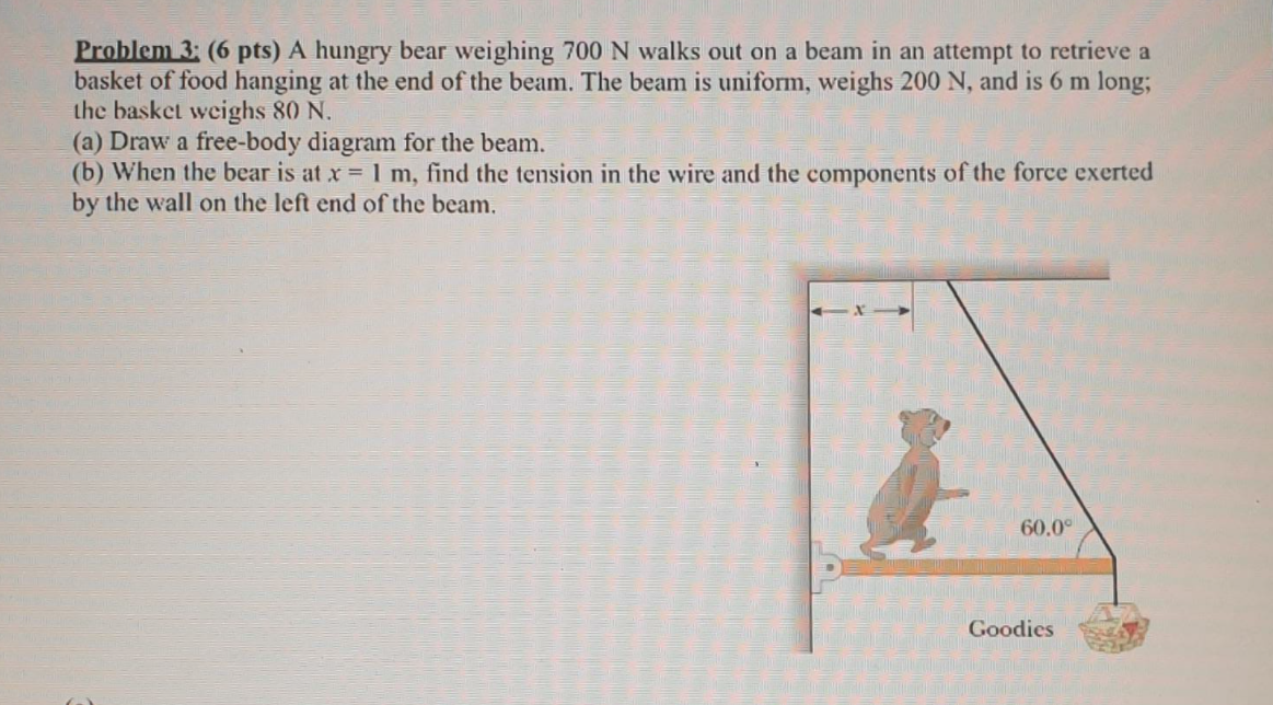 Solved Problem 3: (6 pts) A hungry bear weighing 700 N walks | Chegg.com