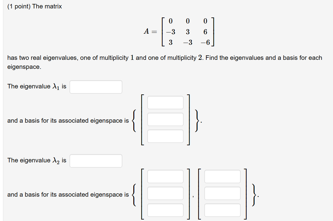 Solved (1 point) The matrix A=⎣⎡0−3303−306−6⎦⎤ has two real | Chegg.com