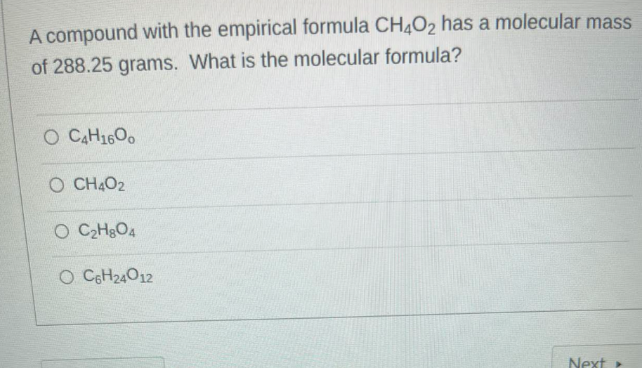 A compound with the empirical formula \( \mathrm{CH}_{4} \mathrm{O}_{2} \) has a molecular mass of \( 288.25 \) grams. What i