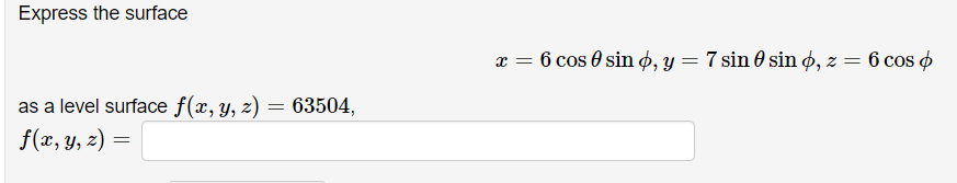 Express the surface \[ x=6 \cos \theta \sin \phi, y=7 \sin \theta \sin \phi, z=6 \cos \phi \] as a level surface \( f(x, y, z