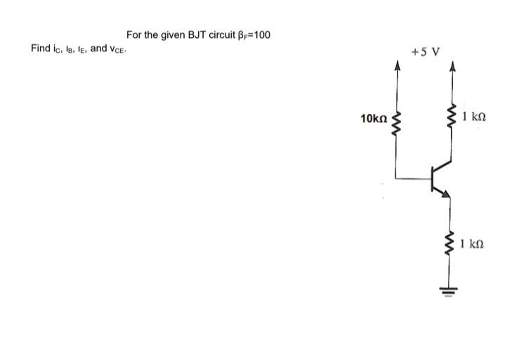Solved For the given BJT circuit βF=100 Find iC,lB,lE, and | Chegg.com