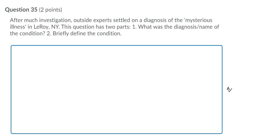 Question 35 (2 points) After much investigation, outside experts settled on a diagnosis of the mysterious illness in LeRoy,