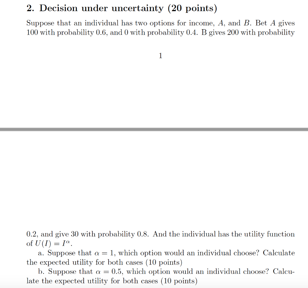 Solved 2. Decision under uncertainty (20 points) Suppose | Chegg.com