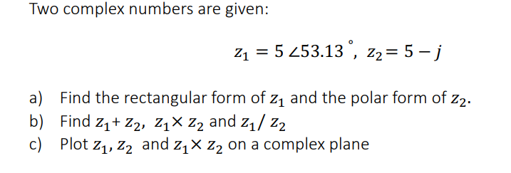 Solved Two complex numbers are given: 24 = 5 253.13°, 22= 5 | Chegg.com