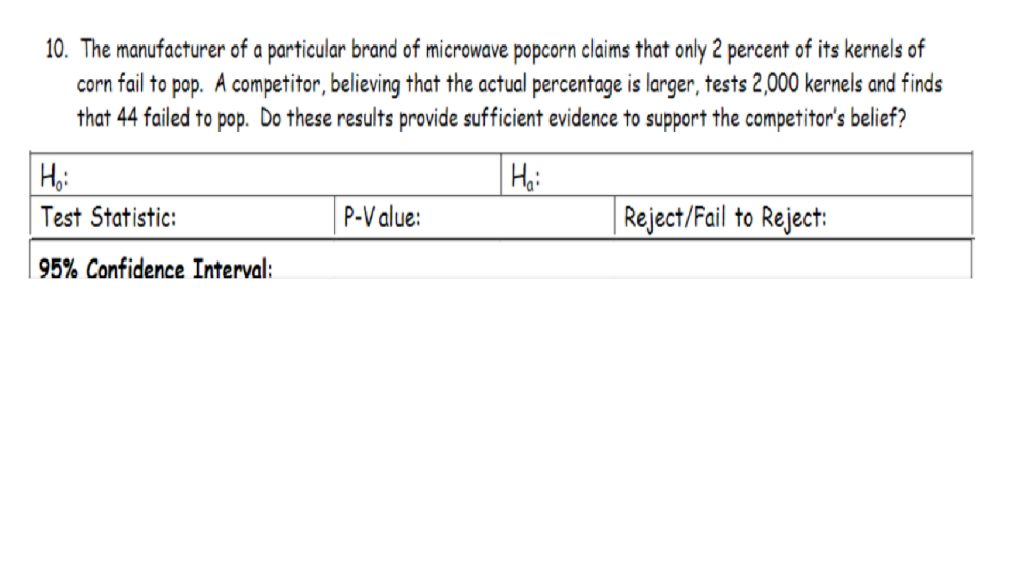 10. The manufacturer of a particular brand of microwave popcorn claims that only 2 percent of its kernels of corn fail to pop