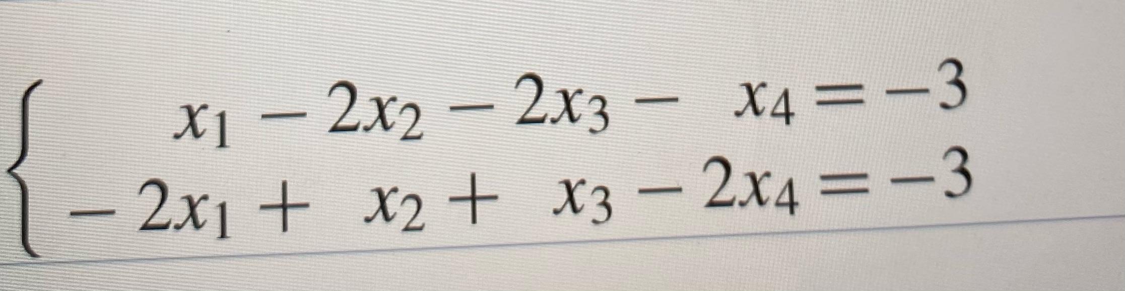 Solved x] – 2x2 – 2x3 – X4= -3 - 2x1 + x2 + x3 – 2x4 =-3 | Chegg.com