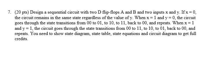 Solved 7. (20 pts) Design a sequential circuit with two D | Chegg.com