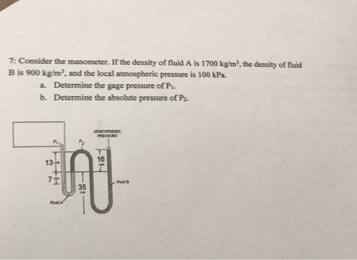 7 Consider the manometer. If the density of fluid A
