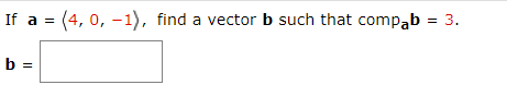 Solved If A = (4,0, -1), Find A Vector B Such That Compab = | Chegg.com