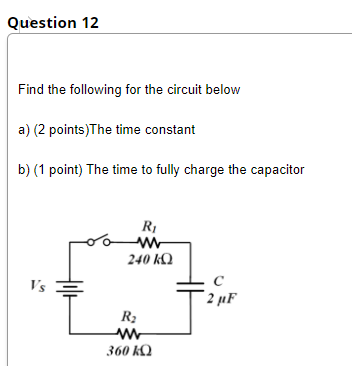Solved Question 12 Find the following for the circuit below | Chegg.com