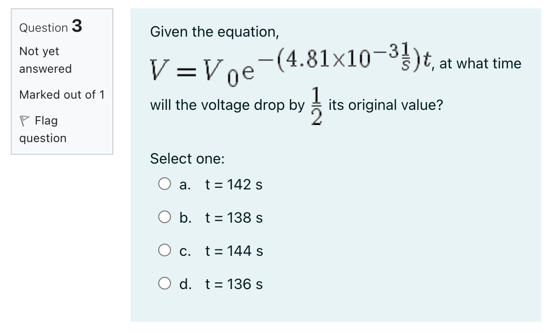 Solved Question 3 Given the equation, Not yet answered V=Voe