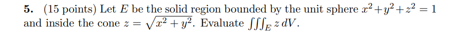 Solved 5. (15 points) Let E be the solid region bounded by | Chegg.com