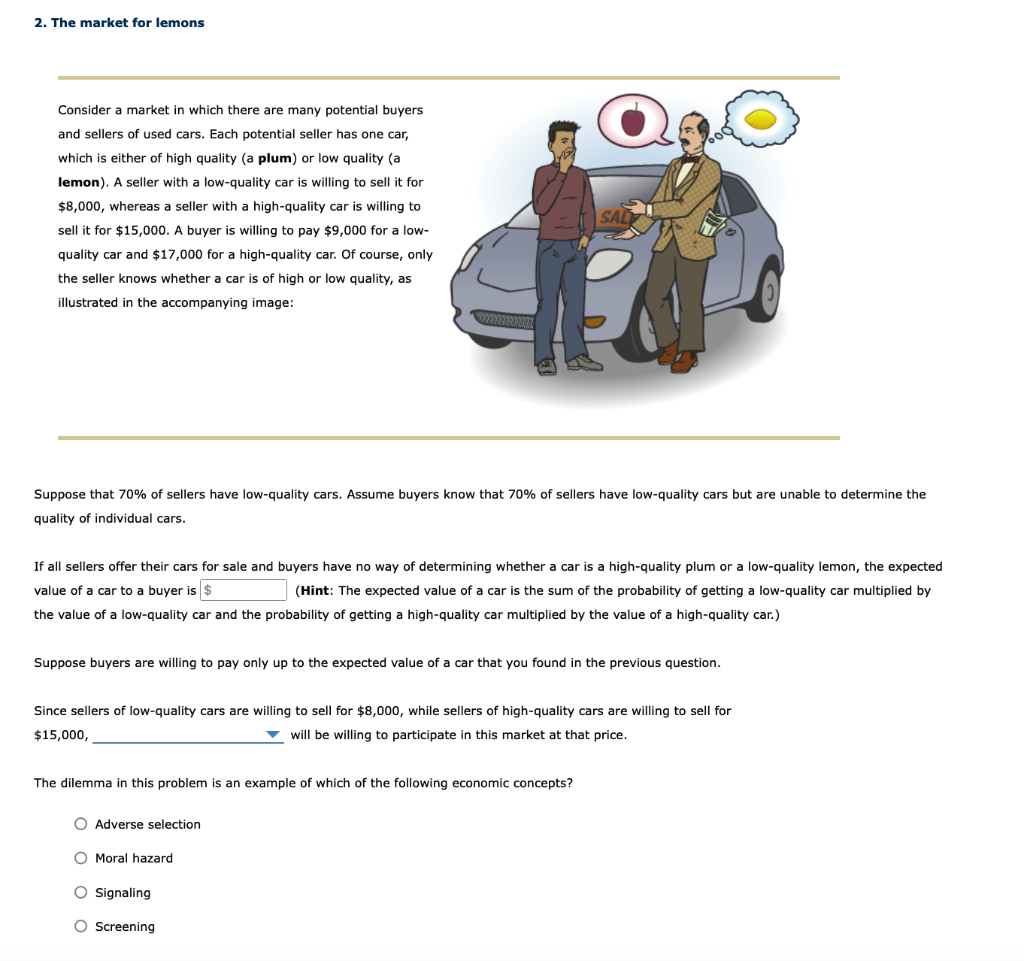 2. The market for lemons
Consider a market in which there are many potential buyers and sellers of used cars. Each potential 