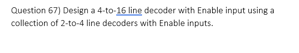 Solved Question 67) Design a 4-to-16 line decoder with | Chegg.com