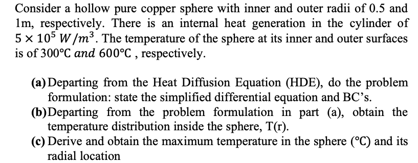 Consider a hollow pure copper sphere with inner and outer radii of \( 0.5 \) and \( 1 \mathrm{~m} \), respectively. There is