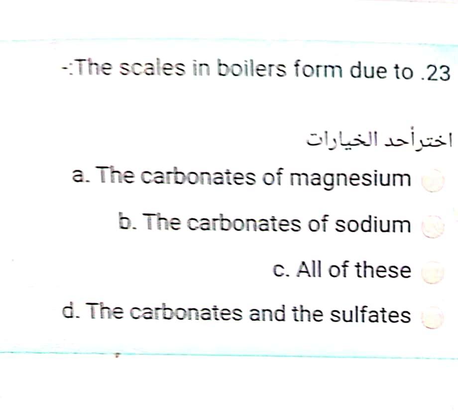 Solved The scales in boilers form due to.23 اختر أحد